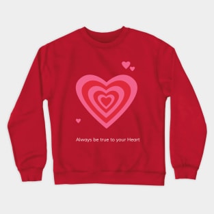 Always be true to your heart Crewneck Sweatshirt